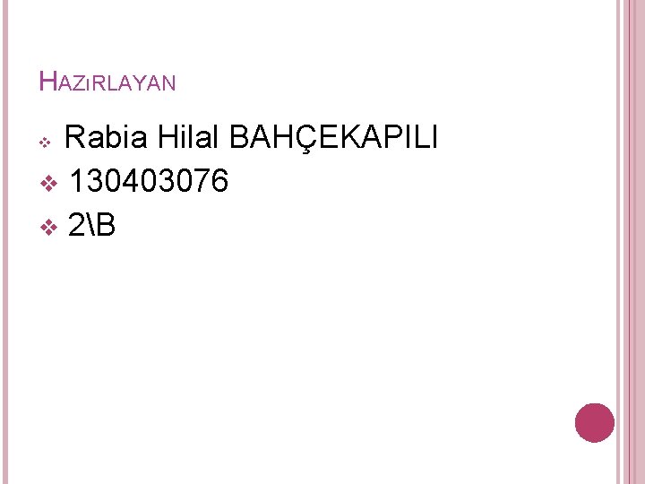 HAZıRLAYAN v Rabia Hilal BAHÇEKAPILI v 130403076 v 2B HAZıRLAYAN v Rabia Hilal BAHÇEKAPILI v 130403076 v 2B