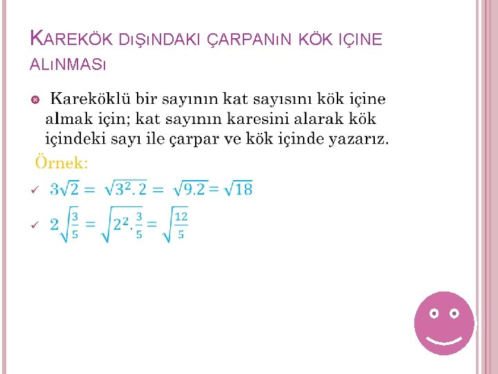 KAREKÖK DıŞıNDAKI ÇARPANıN KÖK IÇINE ALıNMASı KAREKÖK DıŞıNDAKI ÇARPANıN KÖK IÇINE ALıNMASı
