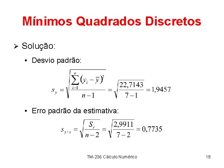 Mínimos Quadrados Discretos Ø Solução: • Desvio padrão: • Erro padrão da estimativa: TM-236