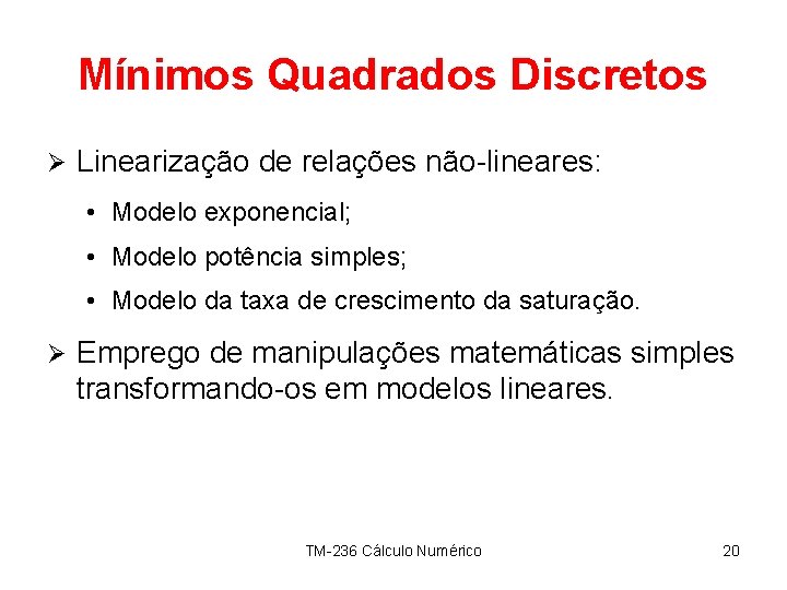 Mínimos Quadrados Discretos Ø Linearização de relações não-lineares: • Modelo exponencial; • Modelo potência