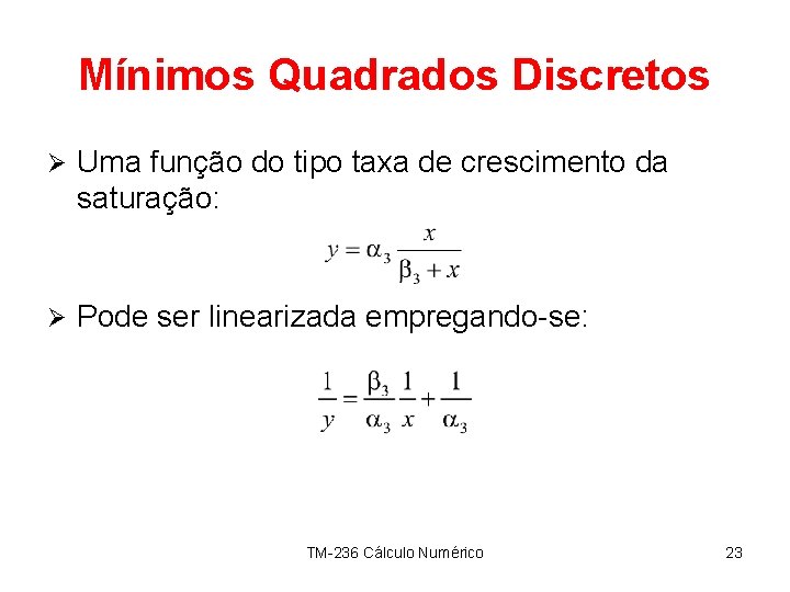 Mínimos Quadrados Discretos Ø Uma função do tipo taxa de crescimento da saturação: Ø