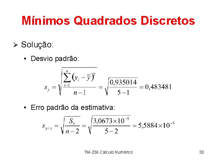 Mínimos Quadrados Discretos Ø Solução: • Desvio padrão: • Erro padrão da estimativa: TM-236