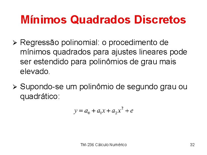 Mínimos Quadrados Discretos Ø Regressão polinomial: o procedimento de mínimos quadrados para ajustes lineares