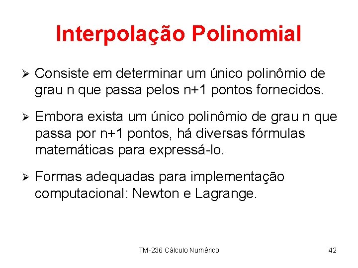 Interpolação Polinomial Ø Consiste em determinar um único polinômio de grau n que passa