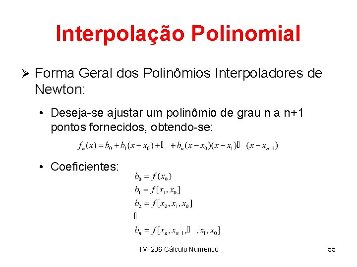 Interpolação Polinomial Ø Forma Geral dos Polinômios Interpoladores de Newton: • Deseja-se ajustar um