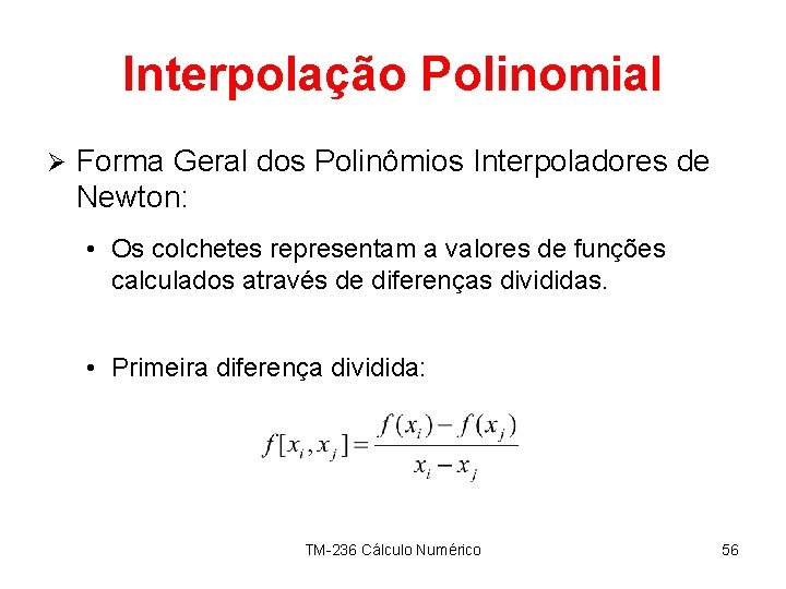 Interpolação Polinomial Ø Forma Geral dos Polinômios Interpoladores de Newton: • Os colchetes representam