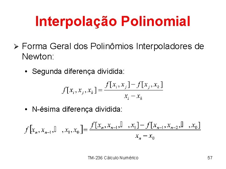Interpolação Polinomial Ø Forma Geral dos Polinômios Interpoladores de Newton: • Segunda diferença dividida: