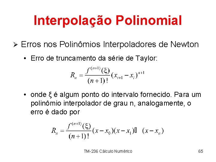 Interpolação Polinomial Ø Erros nos Polinômios Interpoladores de Newton • Erro de truncamento da