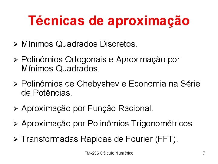 Técnicas de aproximação Ø Mínimos Quadrados Discretos. Ø Polinômios Ortogonais e Aproximação por Mínimos