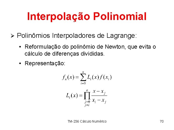 Interpolação Polinomial Ø Polinômios Interpoladores de Lagrange: • Reformulação do polinômio de Newton, que