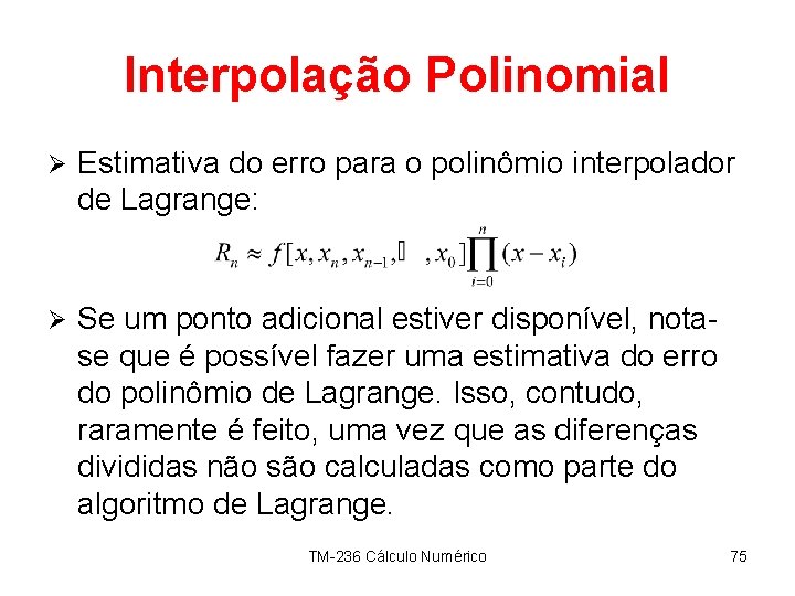 Interpolação Polinomial Ø Estimativa do erro para o polinômio interpolador de Lagrange: Ø Se