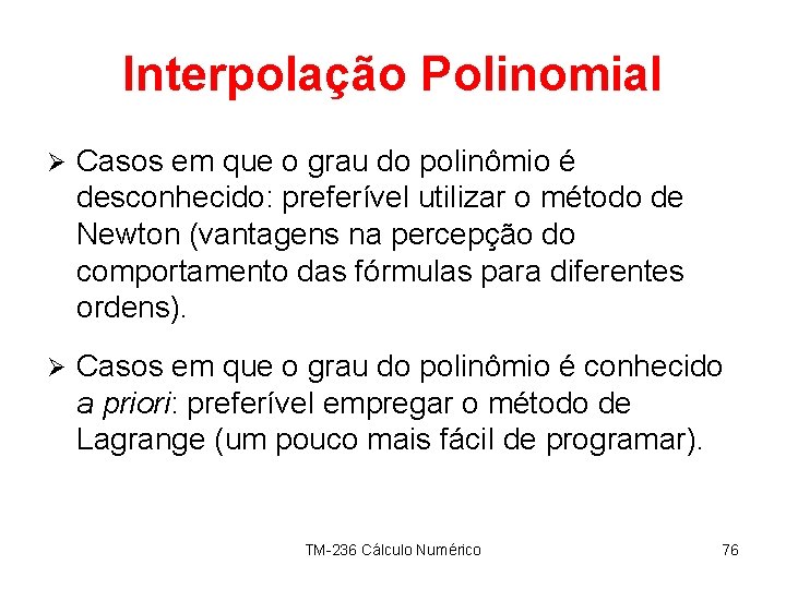 Interpolação Polinomial Ø Casos em que o grau do polinômio é desconhecido: preferível utilizar
