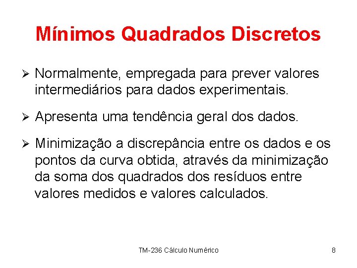 Mínimos Quadrados Discretos Ø Normalmente, empregada para prever valores intermediários para dados experimentais. Ø