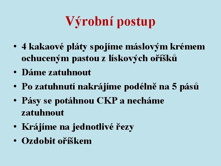 Výrobní postup • 4 kakaové pláty spojíme máslovým krémem ochuceným pastou z lískových oříšků