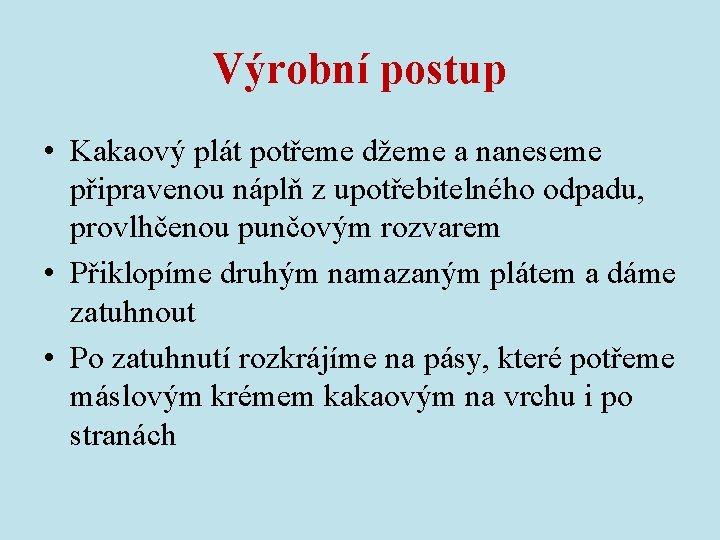 Výrobní postup • Kakaový plát potřeme džeme a naneseme připravenou náplň z upotřebitelného odpadu,