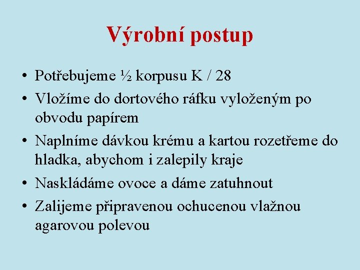 Výrobní postup • Potřebujeme ½ korpusu K / 28 • Vložíme do dortového ráfku