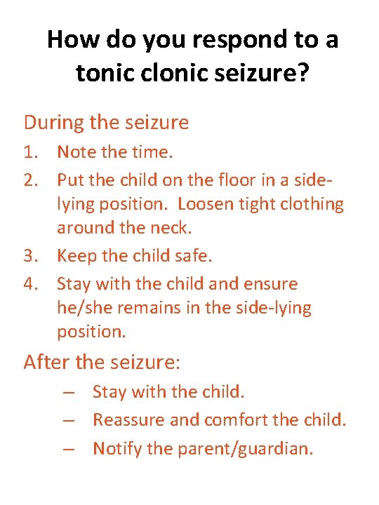 How do you respond to a tonic clonic seizure? During the seizure 1. Note