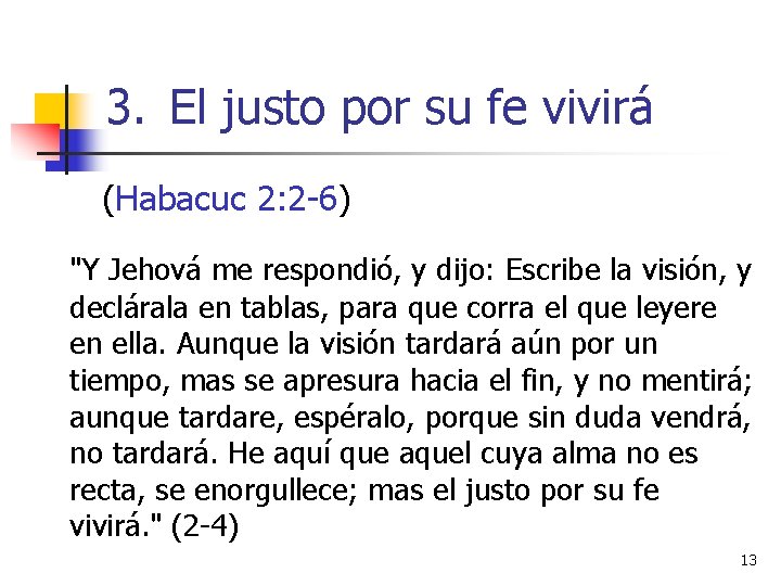 3. El justo por su fe vivirá (Habacuc 2: 2 -6) "Y Jehová me