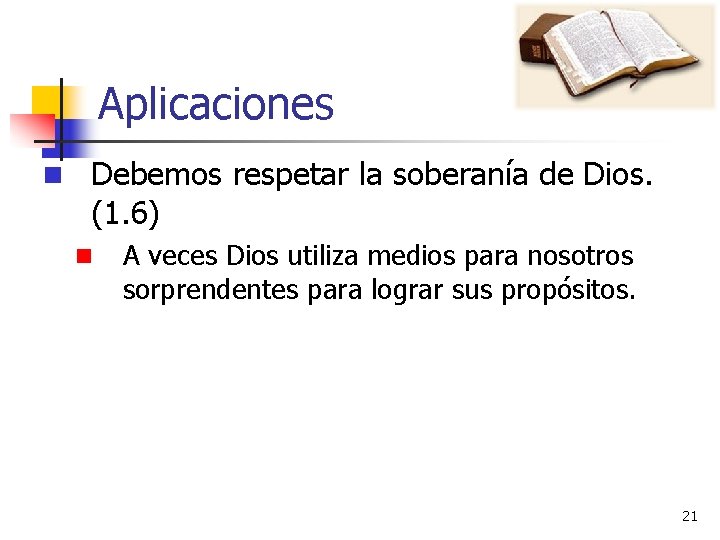 Aplicaciones n Debemos respetar la soberanía de Dios. (1. 6) n A veces Dios