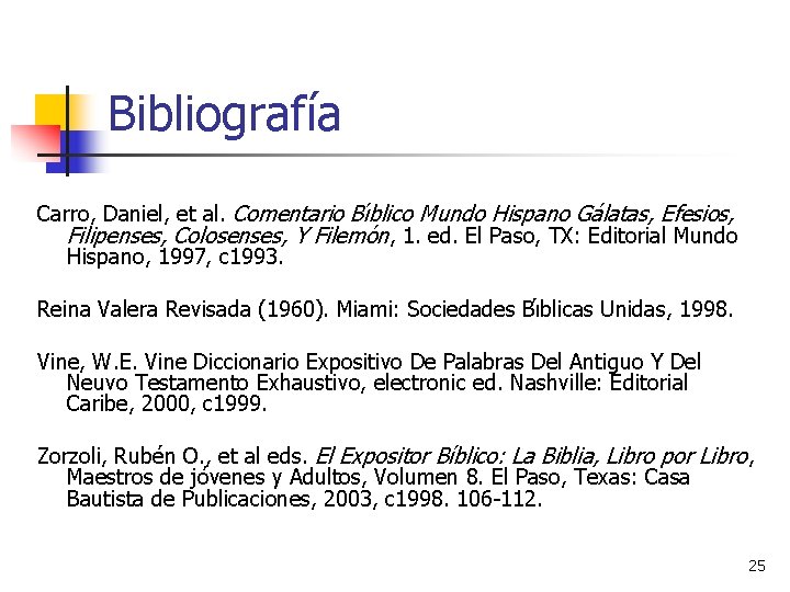 Bibliografía Carro, Daniel, et al. Comentario Bı blico Mundo Hispano Ga latas, Efesios, Filipenses, Bibliografía Carro, Daniel, et al. Comentario Bı blico Mundo Hispano Ga latas, Efesios, Filipenses,
