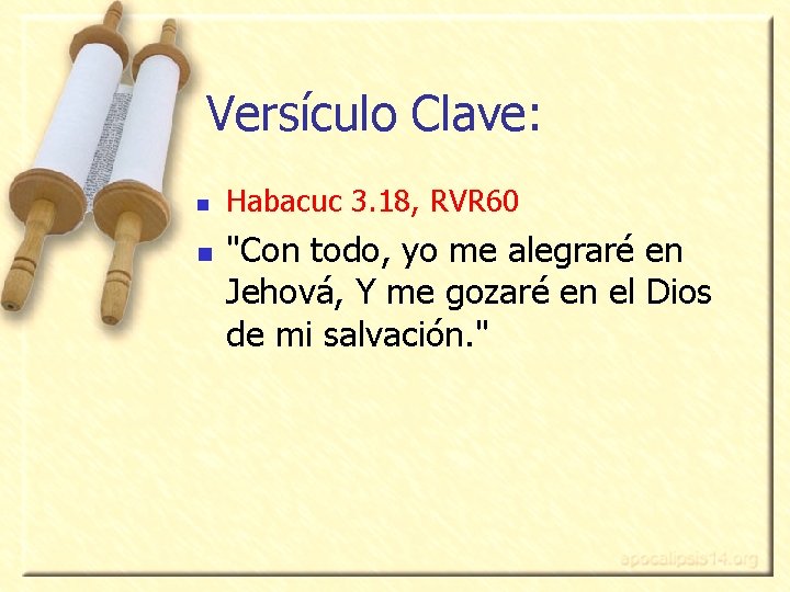 Versículo Clave: n n Habacuc 3. 18, RVR 60 "Con todo, yo me alegraré