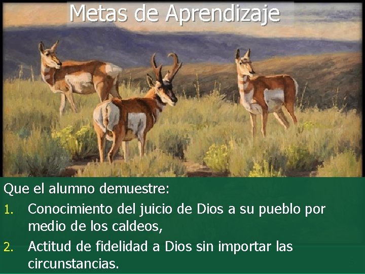 Metas de Aprendizaje Que el alumno demuestre: 1. Conocimiento del juicio de Dios a