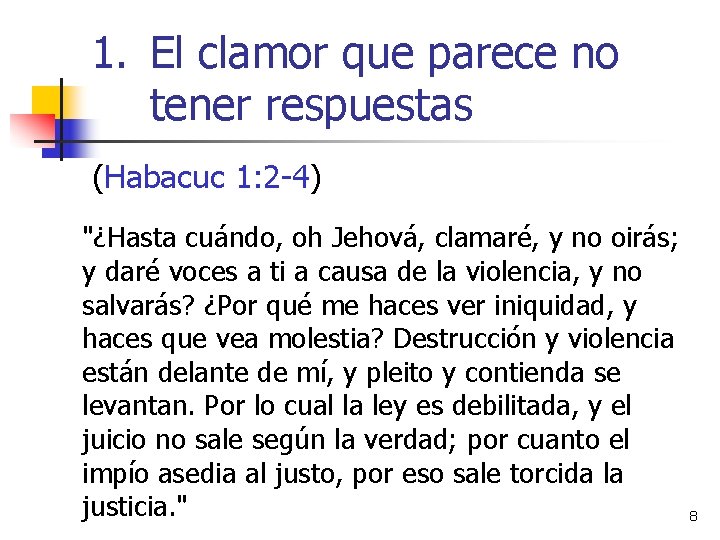 1. El clamor que parece no tener respuestas (Habacuc 1: 2 -4) "¿Hasta cuándo,