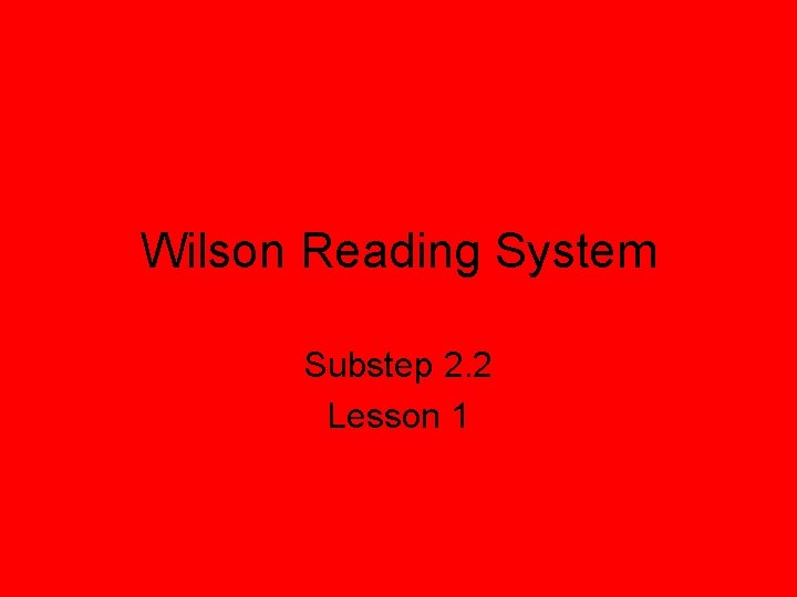 Wilson Reading System Substep 2. 2 Lesson 1 