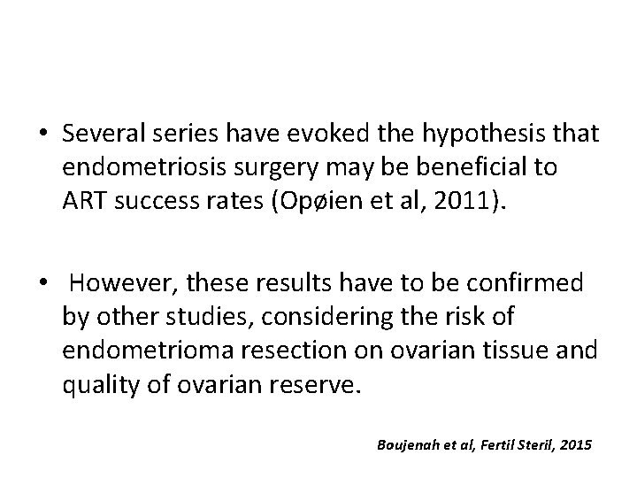  • Several series have evoked the hypothesis that endometriosis surgery may be beneficial
