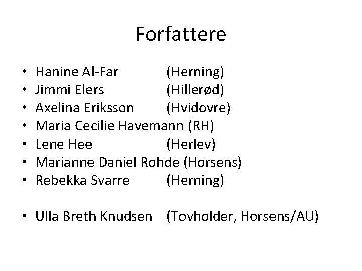 Forfattere • • Hanine Al-Far (Herning) Jimmi Elers (Hillerød) Axelina Eriksson (Hvidovre) Maria Cecilie
