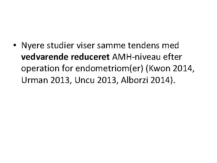  • Nyere studier viser samme tendens med vedvarende reduceret AMH-niveau efter operation for