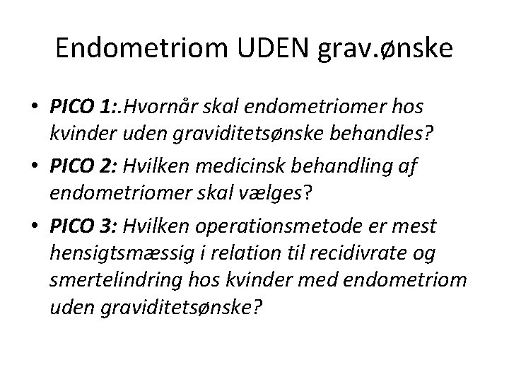 Endometriom UDEN grav. ønske • PICO 1: . Hvornår skal endometriomer hos kvinder uden