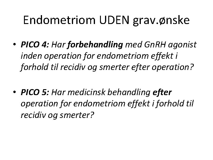 Endometriom UDEN grav. ønske • PICO 4: Har forbehandling med Gn. RH agonist inden