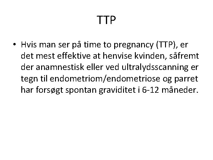 TTP • Hvis man ser på time to pregnancy (TTP), er det mest effektive