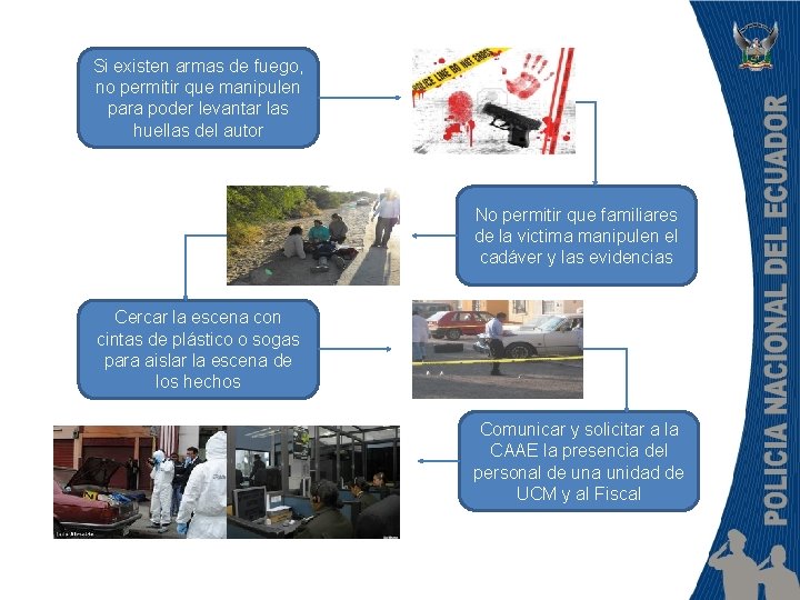 Si existen armas de fuego, no permitir que manipulen para poder levantar las huellas