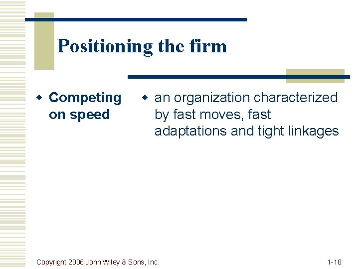 Positioning the firm w Competing on speed w an organization characterized by fast moves,