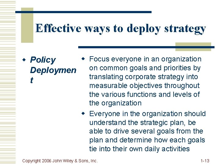 Effective ways to deploy strategy w Focus everyone in an organization w Policy on