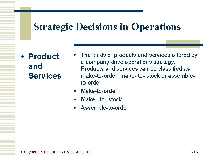 Strategic Decisions in Operations w Product and Services w The kinds of products and