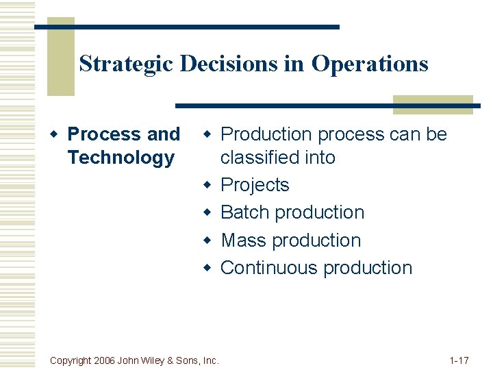 Strategic Decisions in Operations w Process and Technology w Production process can be classified