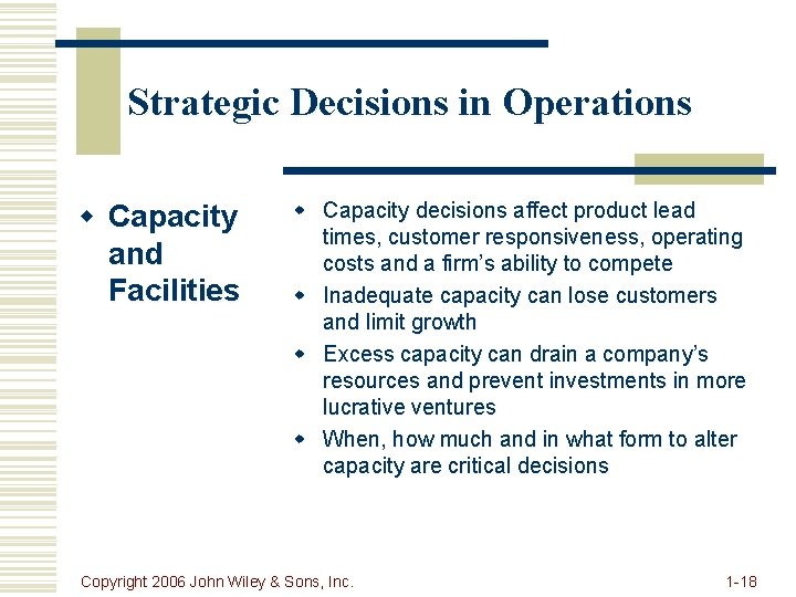 Strategic Decisions in Operations w Capacity and Facilities w Capacity decisions affect product lead