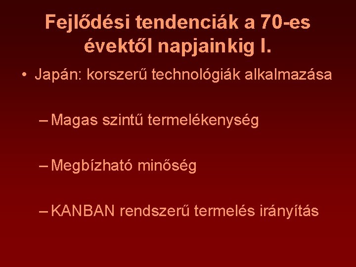 Fejlődési tendenciák a 70 -es évektől napjainkig I. • Japán: korszerű technológiák alkalmazása –