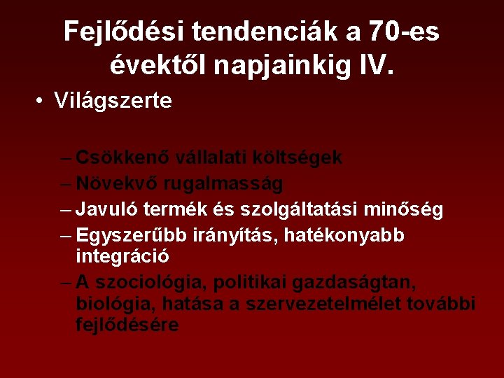 Fejlődési tendenciák a 70 -es évektől napjainkig IV. • Világszerte – Csökkenő vállalati költségek