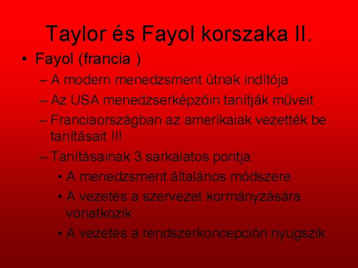 Taylor és Fayol korszaka II. • Fayol (francia ) – A modern menedzsment útnak