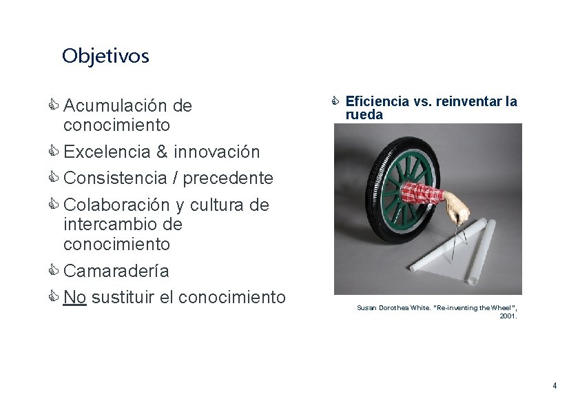 Objetivos C Acumulación de conocimiento C Excelencia & innovación C Consistencia / precedente C