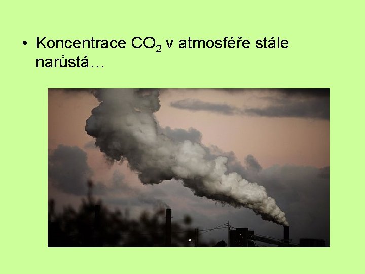  • Koncentrace CO 2 v atmosféře stále narůstá… 