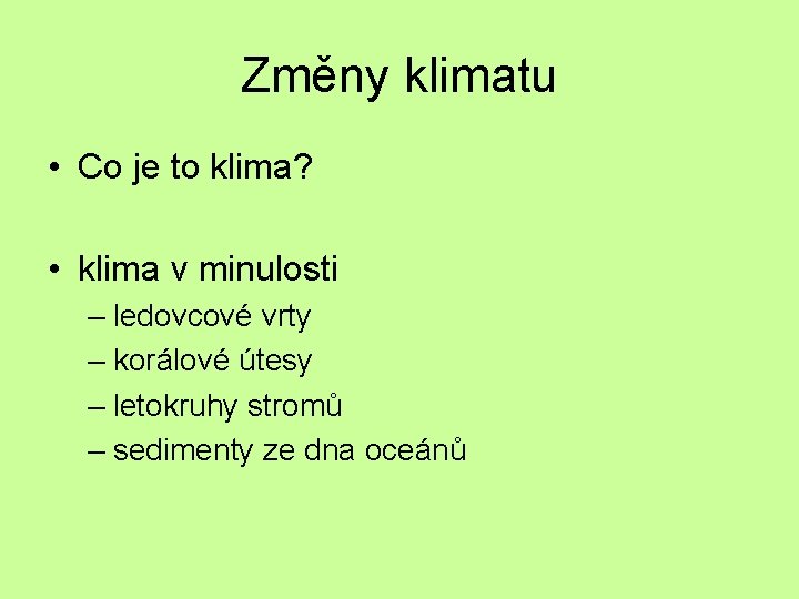 Změny klimatu • Co je to klima? • klima v minulosti – ledovcové vrty