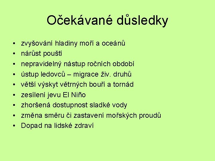 Očekávané důsledky • • • zvyšování hladiny moří a oceánů nárůst pouští nepravidelný nástup