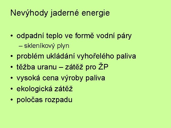 Nevýhody jaderné energie • odpadní teplo ve formě vodní páry – skleníkový plyn •