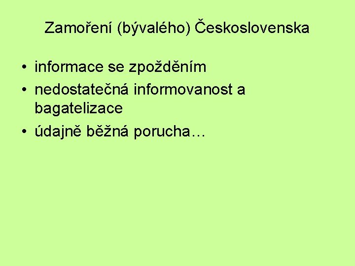 Zamoření (bývalého) Československa • informace se zpožděním • nedostatečná informovanost a bagatelizace • údajně