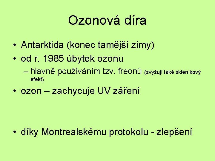 Ozonová díra • Antarktida (konec tamější zimy) • od r. 1985 úbytek ozonu –